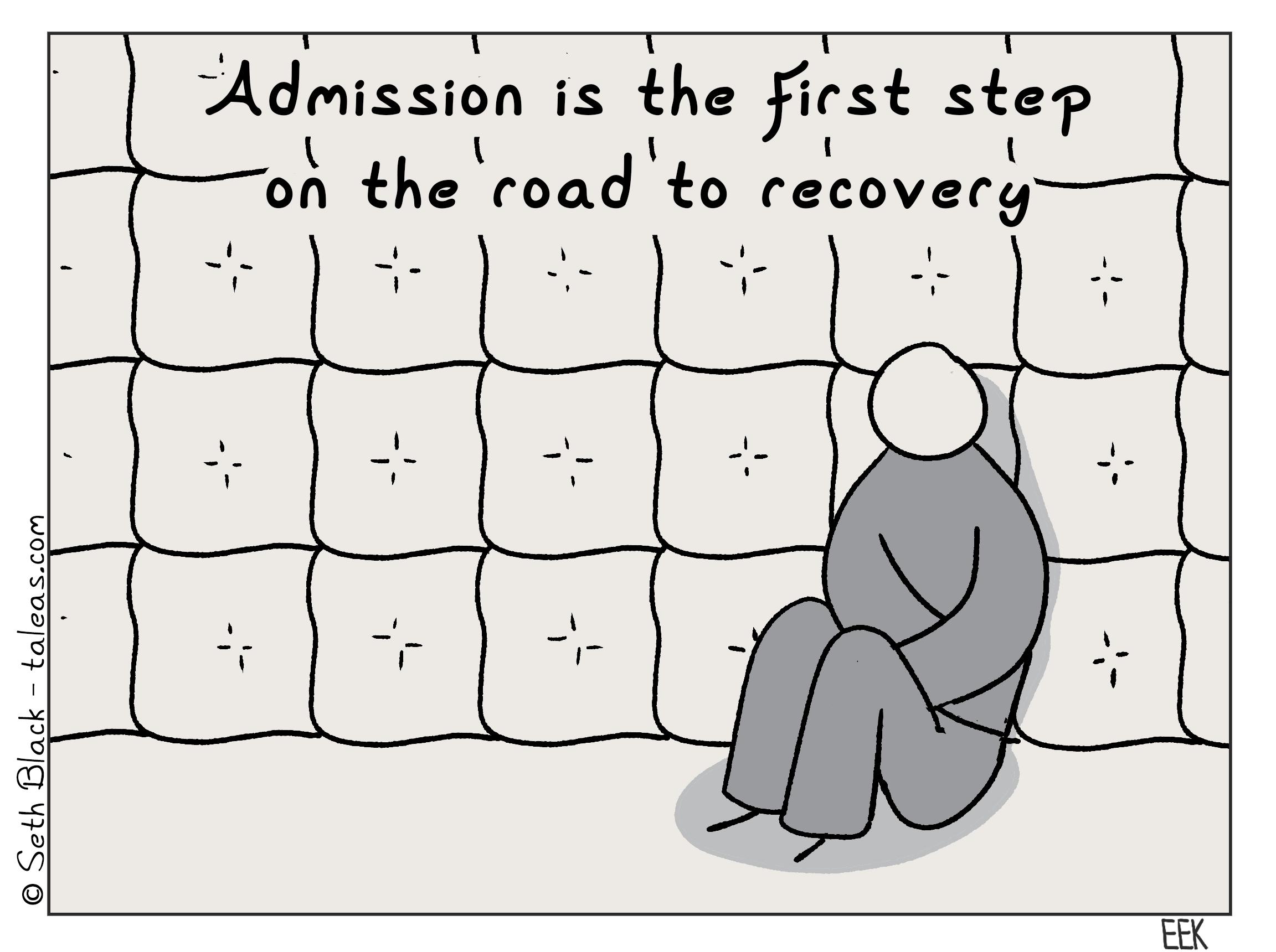 A person is in a padded jacket in a padded room. "Admission is the first step on the road to recovery."