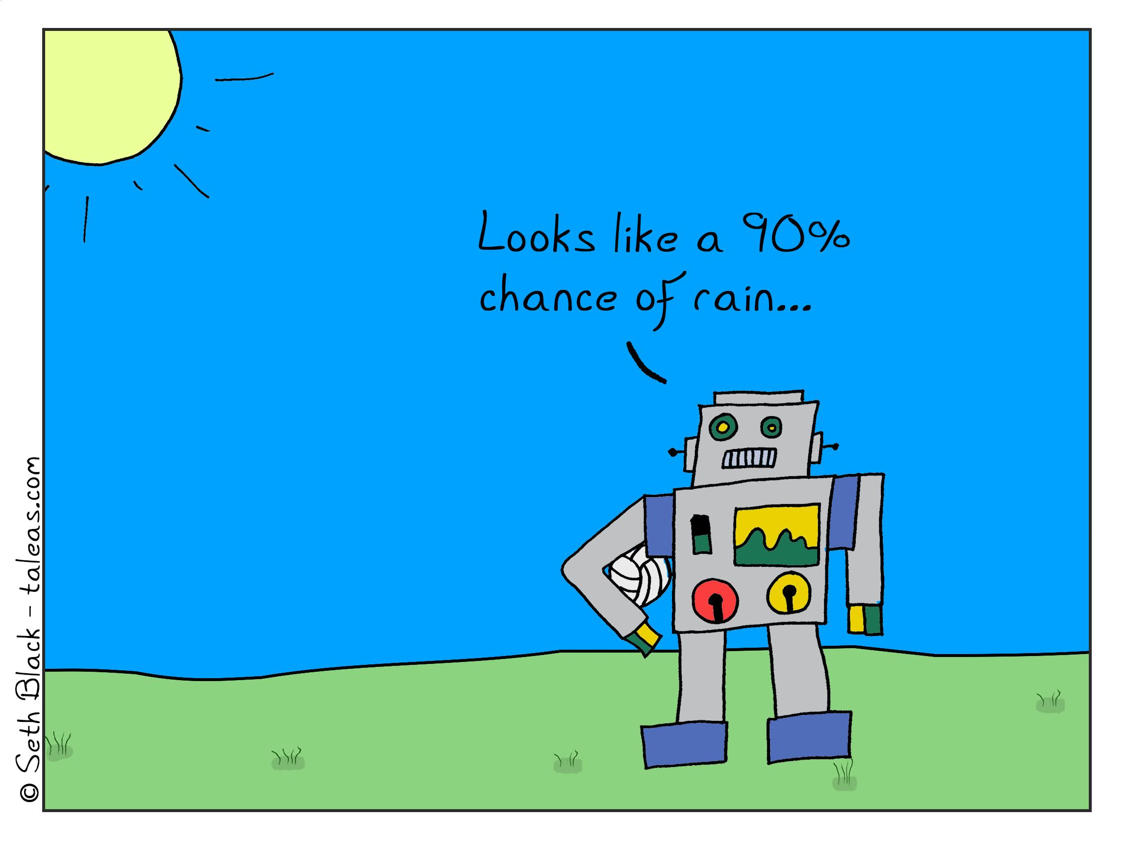 AI Bot standing out in a green field holding a volleyball, as the sun shines brightly in the sky: "Looks like a 90% chance of rain..."