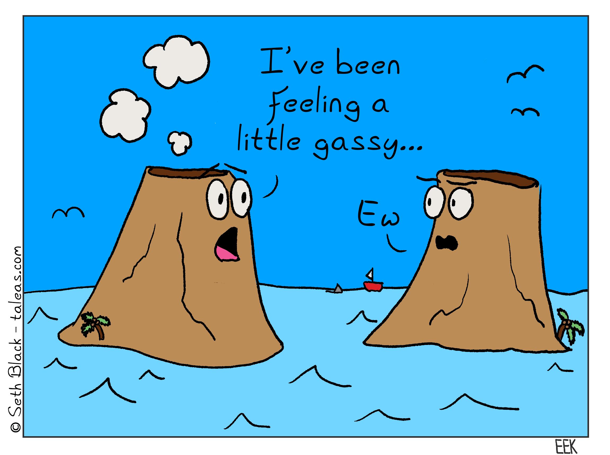 Two volcanoes are situated next to each other in the ocean. One has puffs of gas emitting from the caldera, and states, “I’ve been feeling a lil gassy lately.”