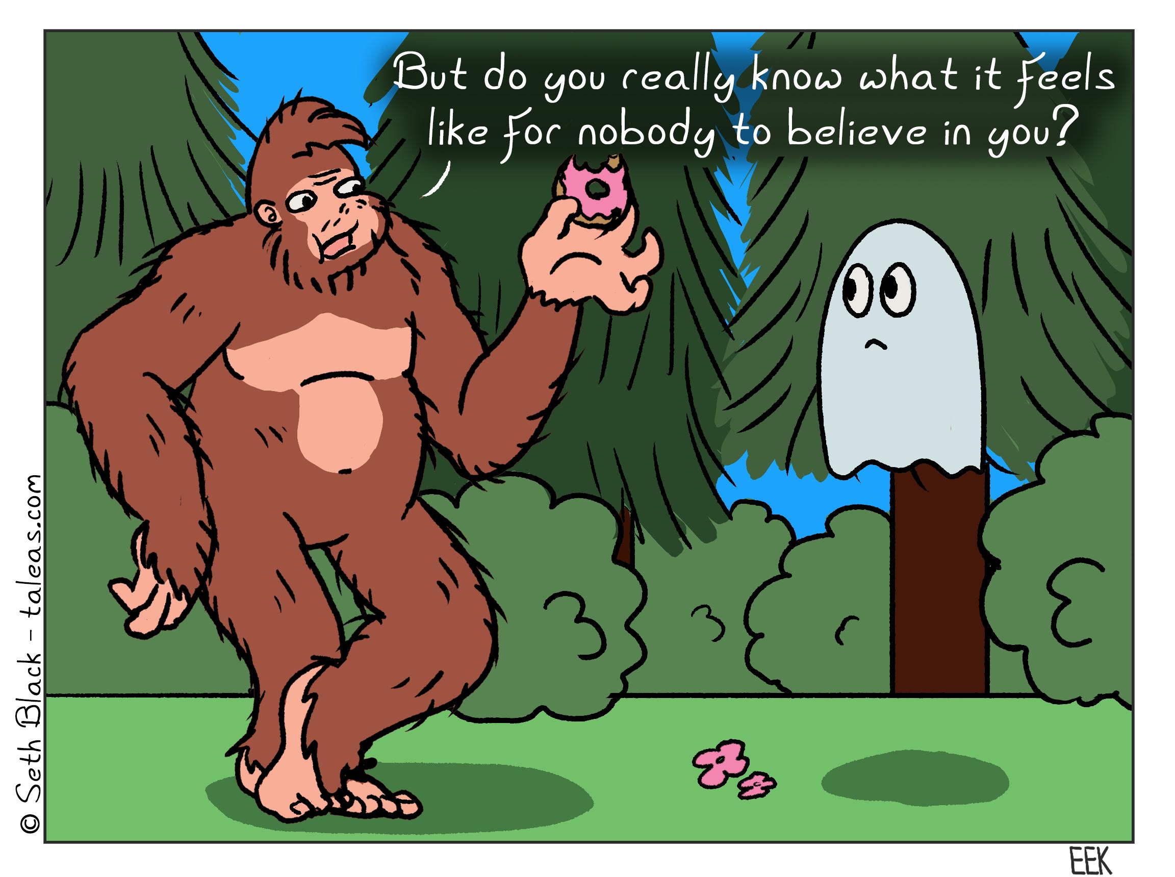 Bigfoot is chatting with a ghost in a forest, lamenting "But do you really know what it feels like for nobody to believe in you?" As is with tradition, Bigfoot is eating a doughnut.