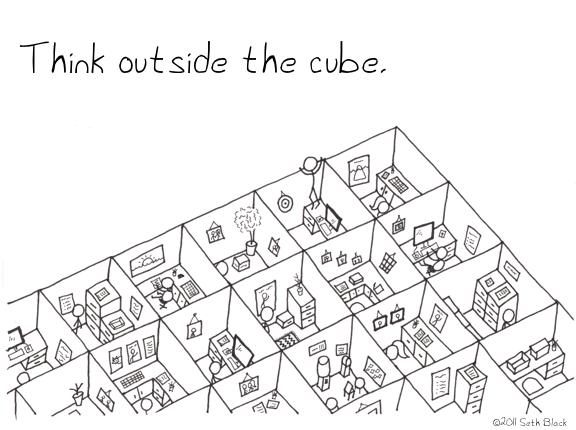 A stick figure longingly peeks his head over the wall of a row of cubicles and looks out into blankness. "Think Outside the Cube."