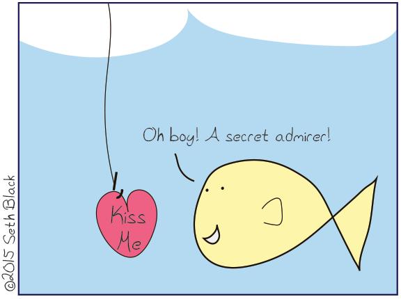 There is a fishing hook dangling in the water with a note attached, "Kiss Me". A fish swims by and says, "Oh boy, a secret admirer."