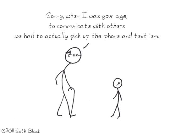 An elderly stick figure explains to a child with a bluetooth headset on, "Sonny, when I was your age, to communicate with others we had to pick up the phone and actually text 'em!".