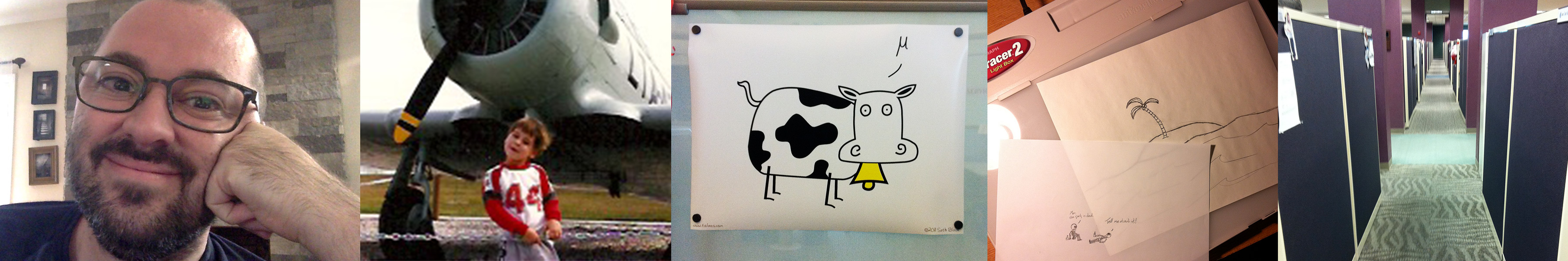 Montage of Seth as a child standing in front of an airplane, wearing a mu cow t-shirt, infinite cubicles, mu cow poster and sketches on a lightbox.